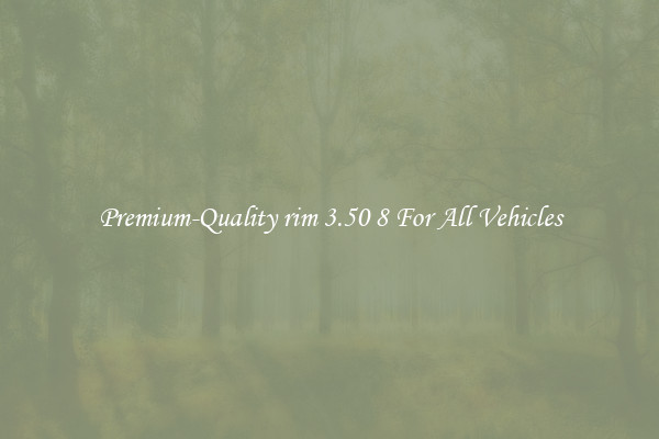 Premium-Quality rim 3.50 8 For All Vehicles