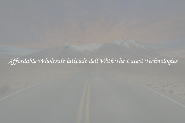 Affordable Wholesale latitude dell With The Latest Technologies