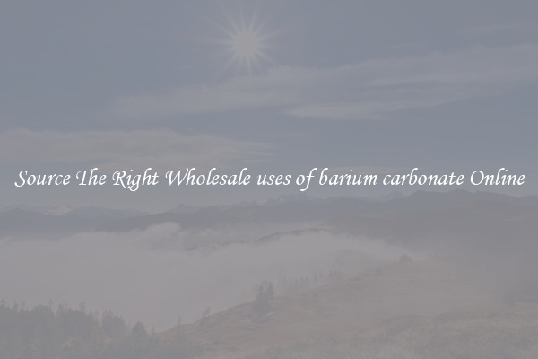Source The Right Wholesale uses of barium carbonate Online